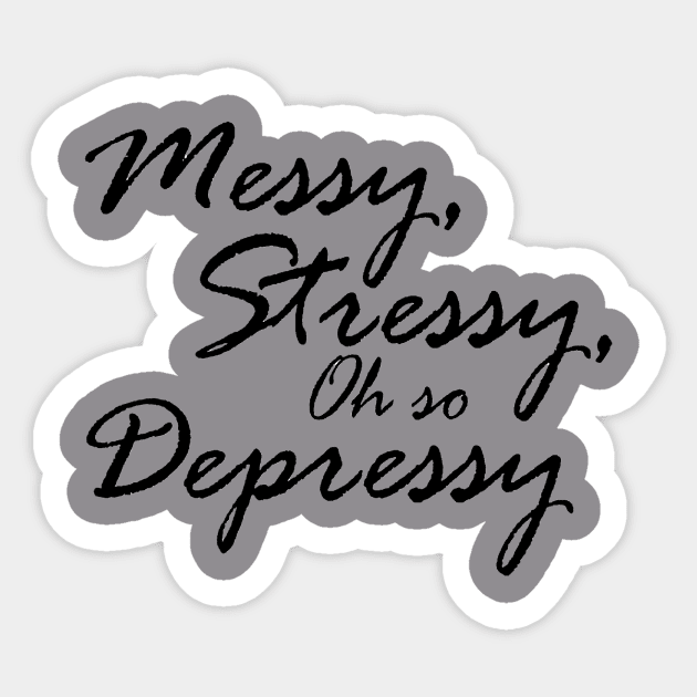 Messy, Stressy, Oh So Depressy Sticker by TreeTops